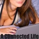 A Connected Life : Get The Most Out Of Technology... And Life!