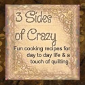3 Sides of Crazy : Fun cooking recipes for day to day life & a touch of quilting.