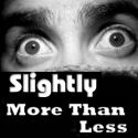 Slightly More Than Less : 
