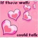 If these walls could talk : ...I would have no secrets left