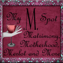 My.M.Spot : Here's to Matrimony, Motherhood, Merlot, and More.