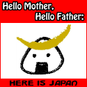 Hello Mother, Hello Father : Here is Japan