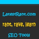 LatestRant.com : SEO, SERP & Income Online. Rant, Rave, Learn!