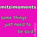 mitzimoments : because some things just need to be said