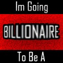 Im Going To Be A Billionaire : Follow me on this journey!