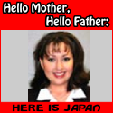 Hello Mother, Hello Father : Here is Japan