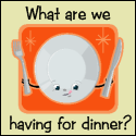 What are we having for dinner? : 