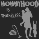 Mommyhood is Thankless : 