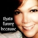 That's funny because : 