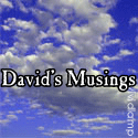David's Musings : thoughts, opinions, life experiences, writing, people