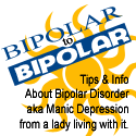 Bipolar to Bipolar Info : Tips & info by and for folks with Bipolar Disorder (Manic Depression)