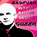 Bad Evan : WTF?! Bitter, Jaded, Queer Blogger!