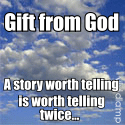 Gift From God : A story worth telling is worth telling twice