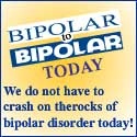 Bipolar to Bipolar Today : We do not have to crash on the rocks of bipolar disorder today.