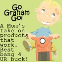 Go Graham Go! : A mom's take on products that work and the best bang for your buck