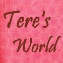 Tere's World : It's my world, life, family, interests and everything in life.