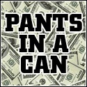 Pants in a Can : I Keep my Money in my Pants and my Pants in a Can.