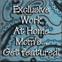 Exclusive Work At Home Mom's : Get you and your business featured with us for free!