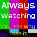 Always Watching : Television... the way I see it