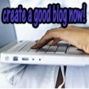 Create a Good Blog Now : 
