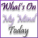 What's on my mind today : Take a peek inside my mind...if you dare