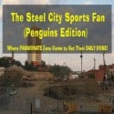 The Steel City Sports Fan (Penguins Edition) : Where PASSIONATE Fans Go to Get Their DAILY DOSE!