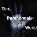 The Paranormal World : All Things Unexplained & Strange!