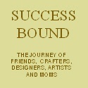 Success Bound : the journey of friends, crafters, designers, artists and moms