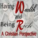 Having Wealth and Being Rich : A Christian Perspective