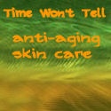 Time Won't Tell : Anti-Aging Skin Care Products