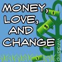 Money, Love, and Change : A Journey to Financial Independence and Finding Meaning in Life