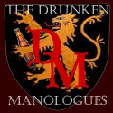 The Drunken Manologues : Vir Ebrius Vere Dicit