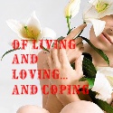 OF LIVING AND LOVING... AND COPING : a journey to healing