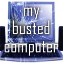 My Busted Computer : 