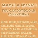 Make A Wish : music, software, movies, video, game, wallpapers, article, ebooks, blog tips, email subscription, web submission, my tool bar, mobile section