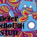 Never Enough Stuff : You can never get enough of what you don't need