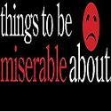 Things to Be Miserable About : Misery has never been so much fun
