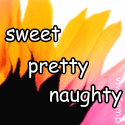 Sweet : Pretty..Naughty
