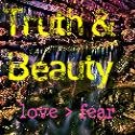 Truth & Beauty : Love > Fear