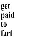 Get Paid to Fart : making money online, mmo, online income, humour