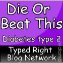 Die Or Beat This : Living with and beating diabetes type 2