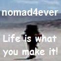 nomad4ever : Life is what you make it!
