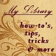 My Library : how to's, tips, tricks and more