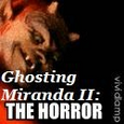 GHOSTING MIRANDA II THE HORROR : Horror,movies,revies,ghost stories