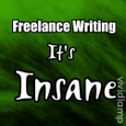 The Ups,Downs and Sometimes Insane World of Freelance Writing : A Writers Blog