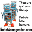 Robot Armageddon : Science is scary. Robots are evil.