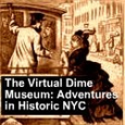 The Virtual Dime Museum : Adventures in New York history
