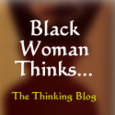 Black Woman Thinks..... : A Blog for Thinking People: Religion, Race, Politics and Atheism